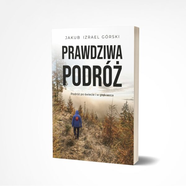 „Prawdziwa podróż”- Jakub Izrael Górski